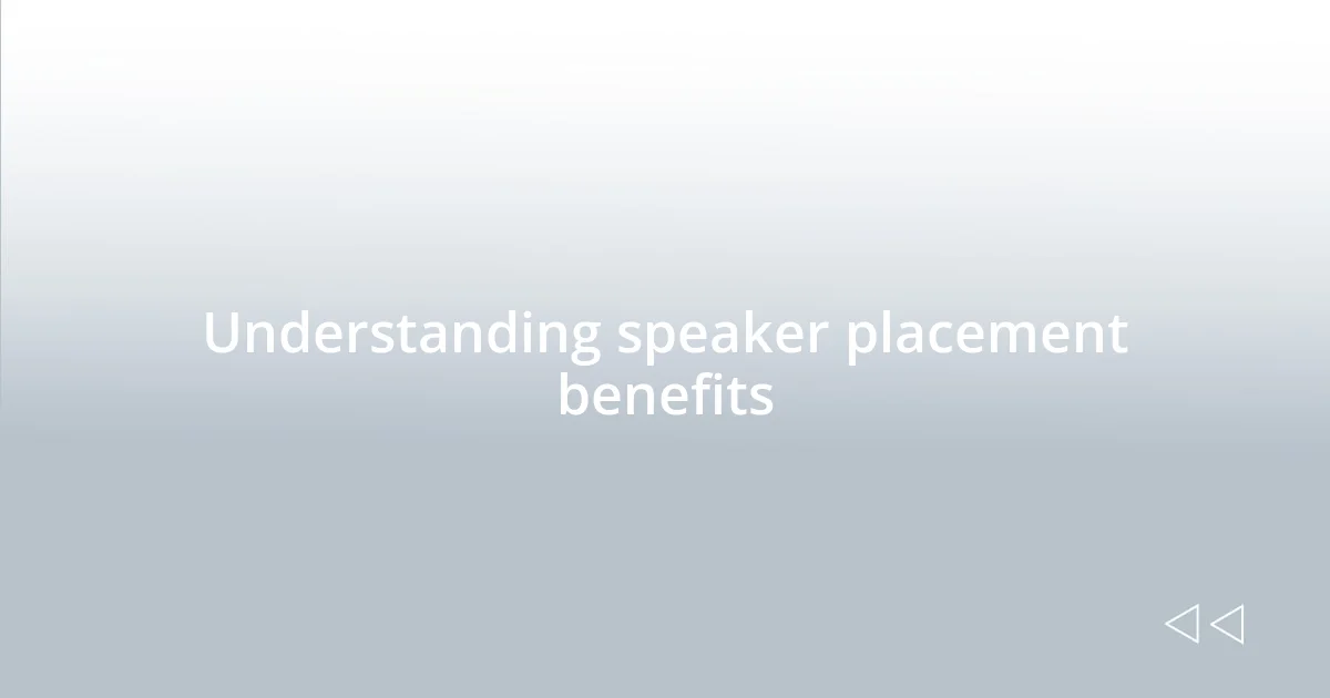 Understanding speaker placement benefits