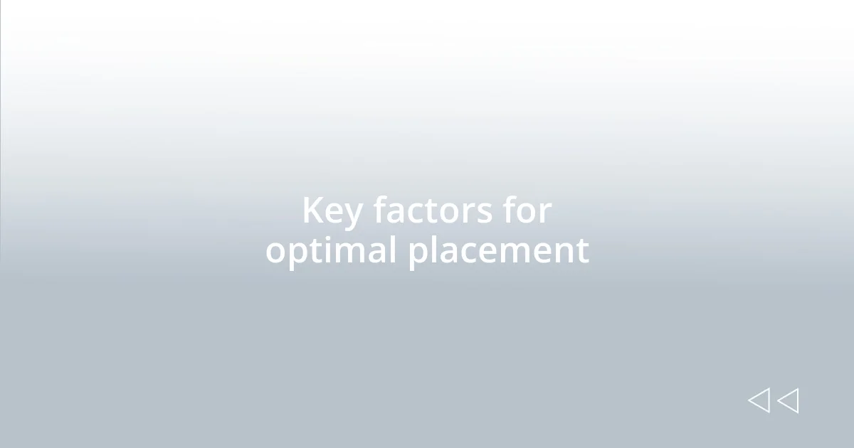 Key factors for optimal placement