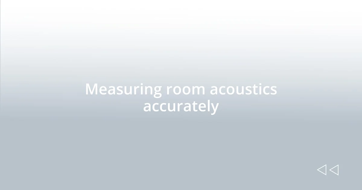 Measuring room acoustics accurately