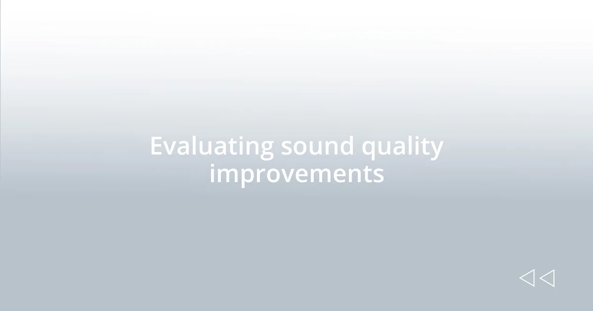 Evaluating sound quality improvements