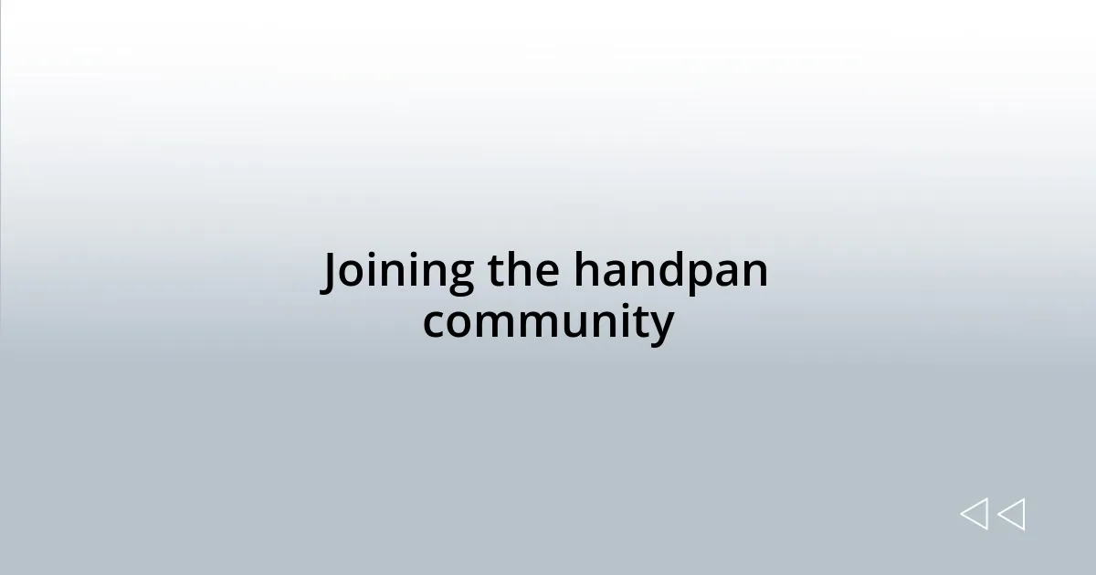 Joining the handpan community