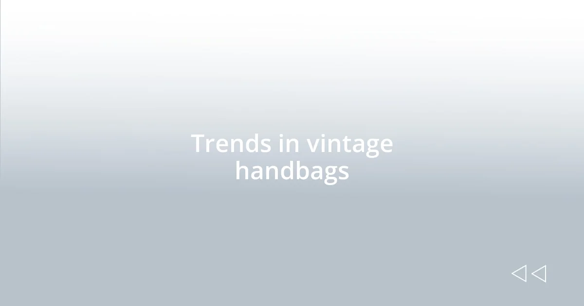 Trends in vintage handbags