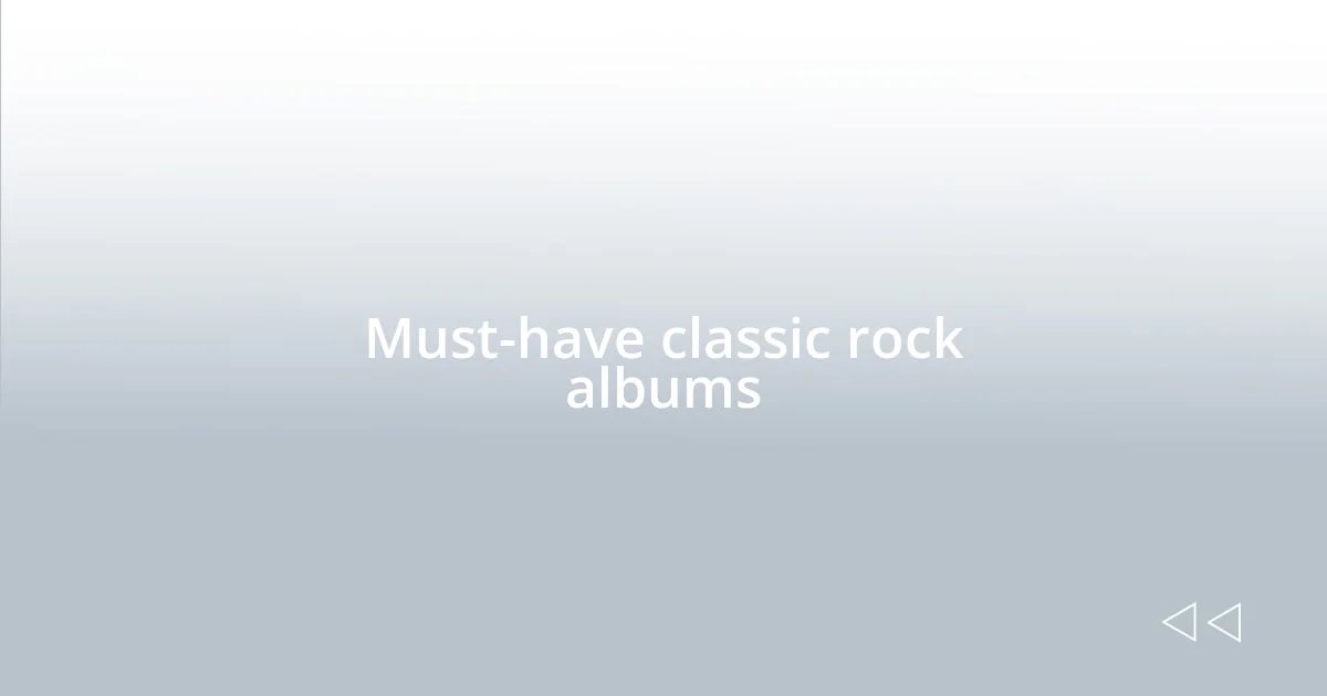 Must-have classic rock albums