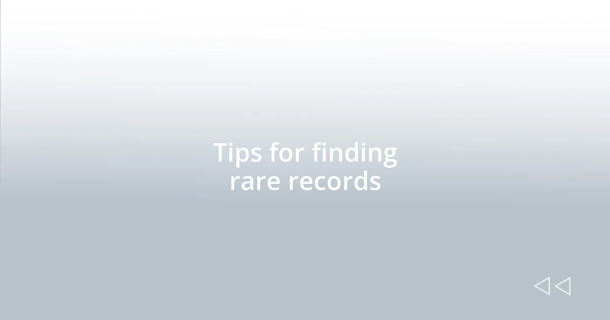 Tips for finding rare records
