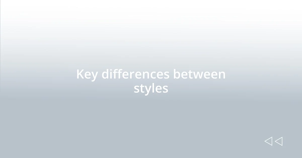 Key differences between styles