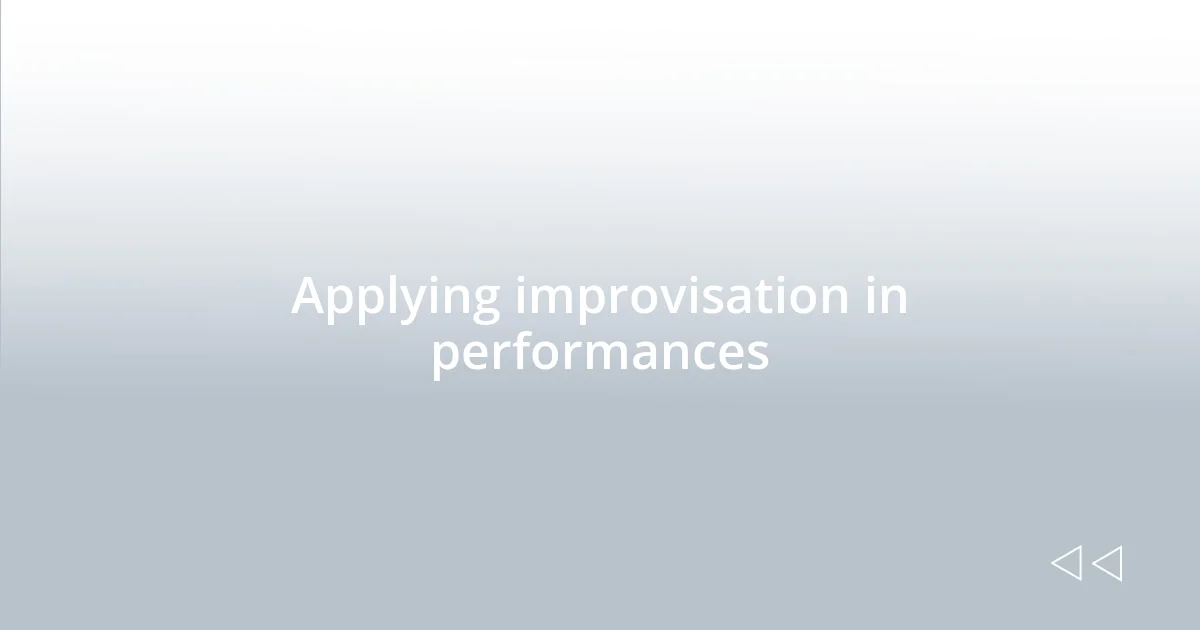 Applying improvisation in performances