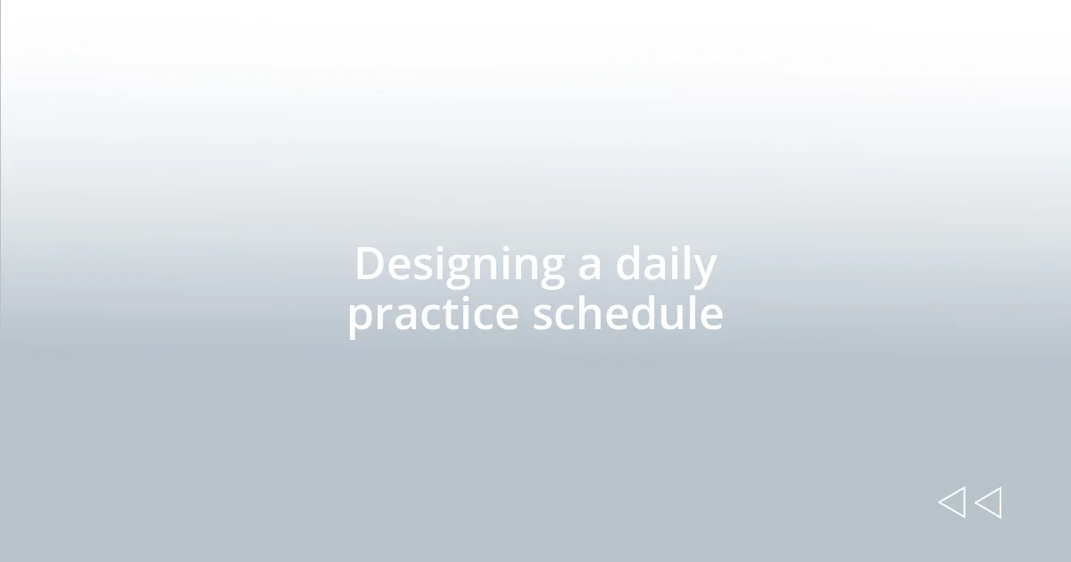 Designing a daily practice schedule