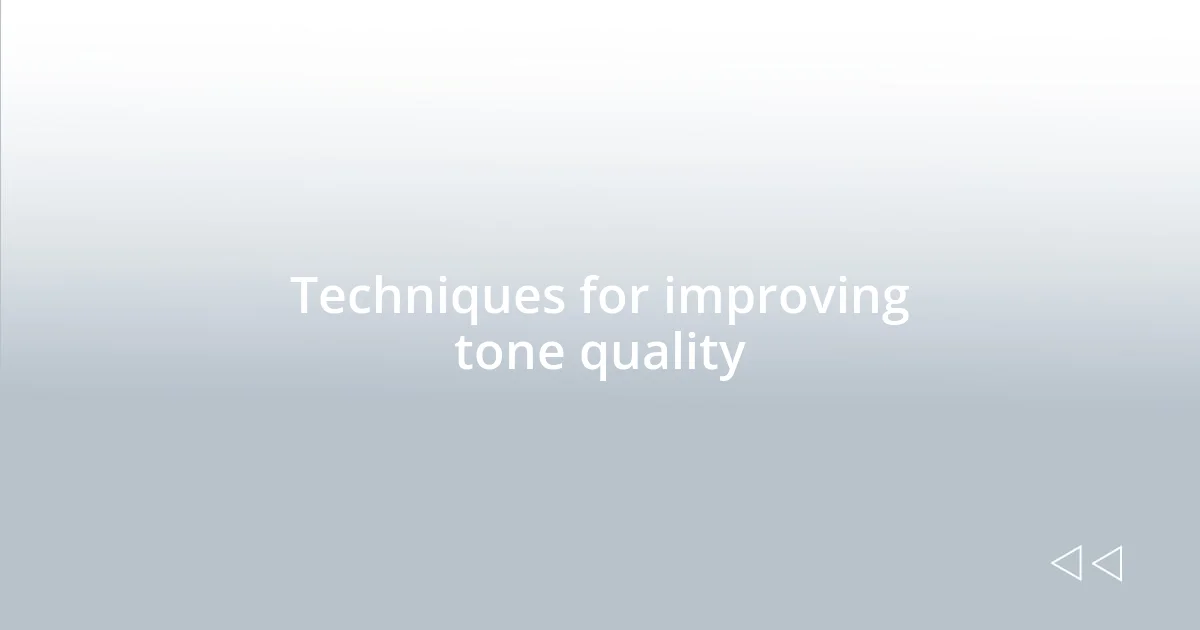 Techniques for improving tone quality