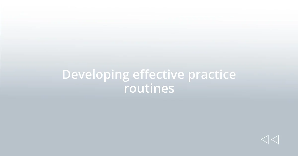 Developing effective practice routines