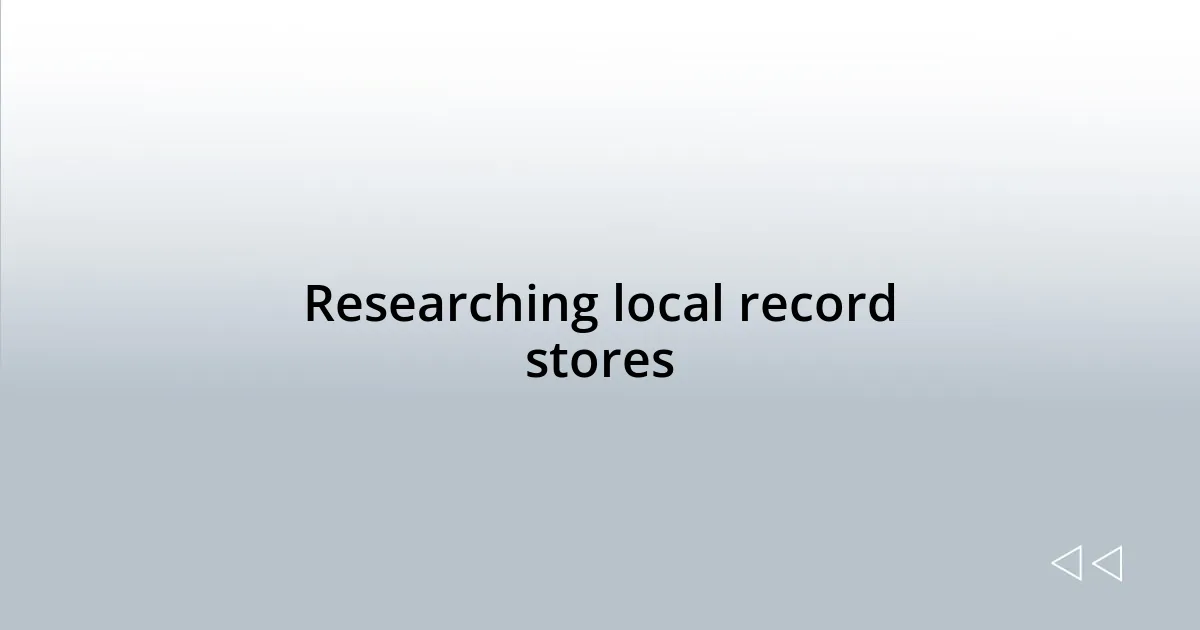 Researching local record stores