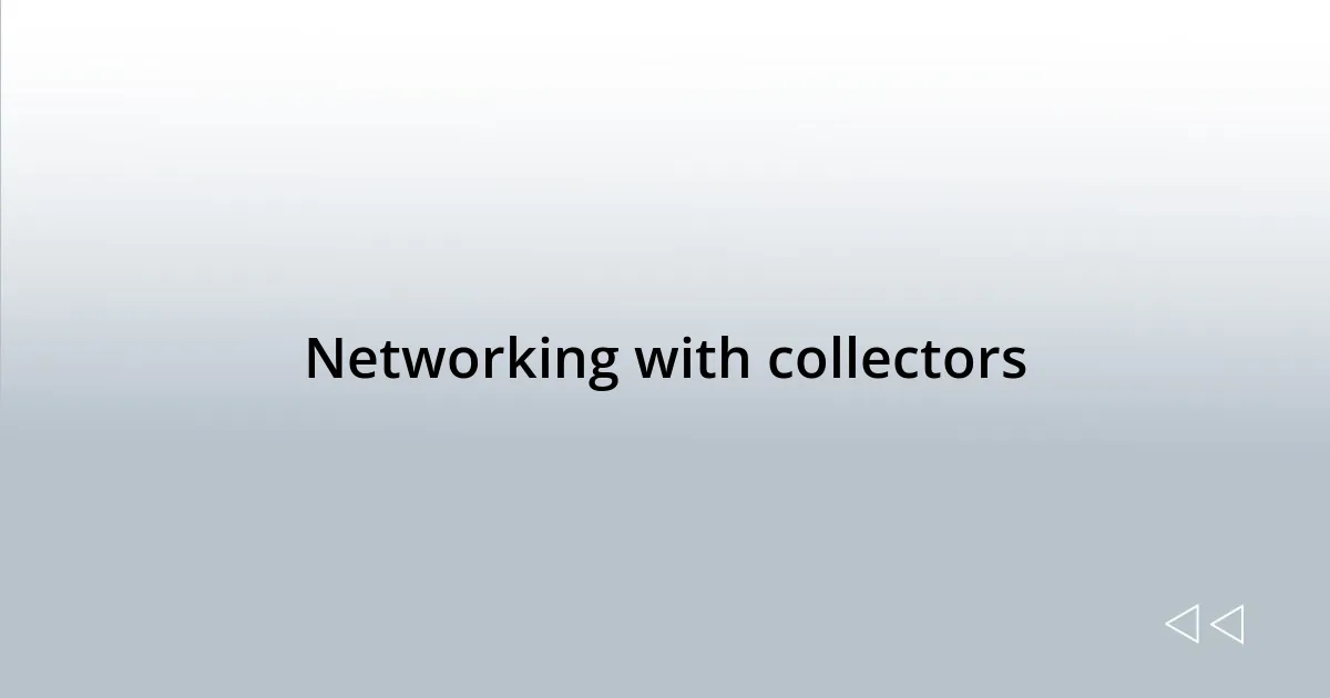 Networking with collectors