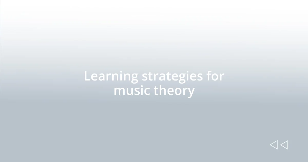 Learning strategies for music theory