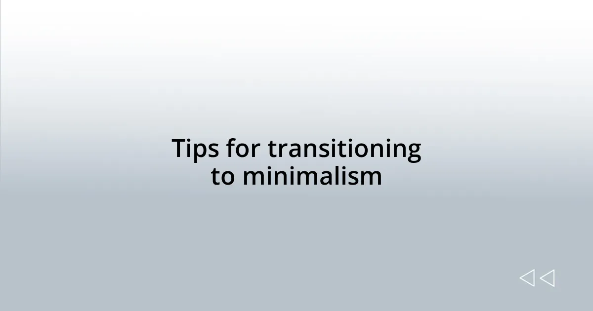Tips for transitioning to minimalism