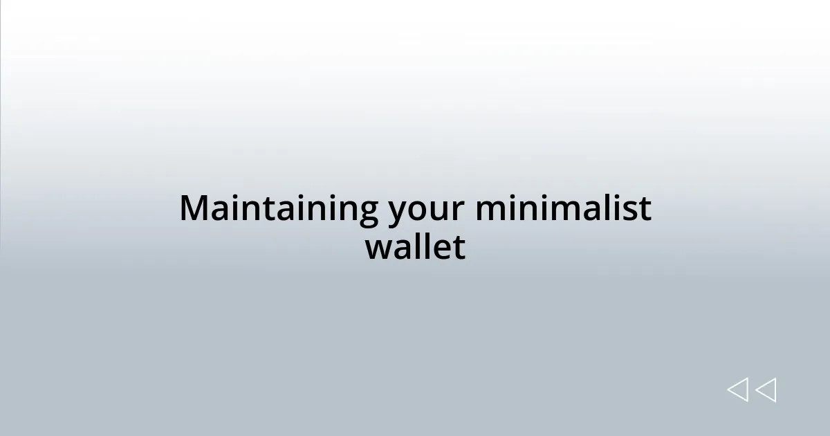 Maintaining your minimalist wallet
