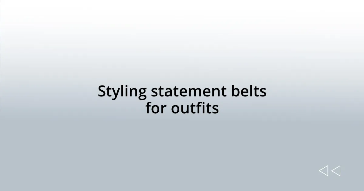 Styling statement belts for outfits
