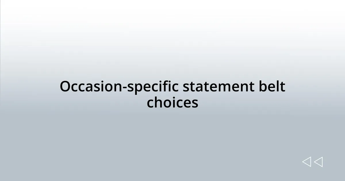 Occasion-specific statement belt choices