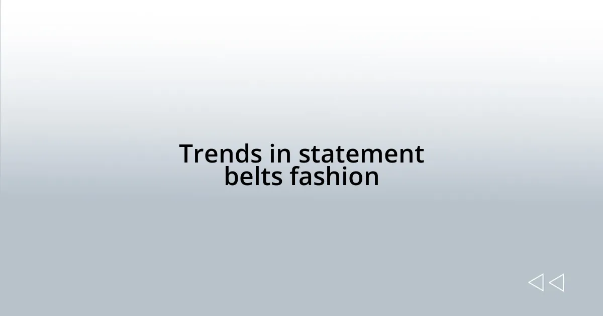 Trends in statement belts fashion