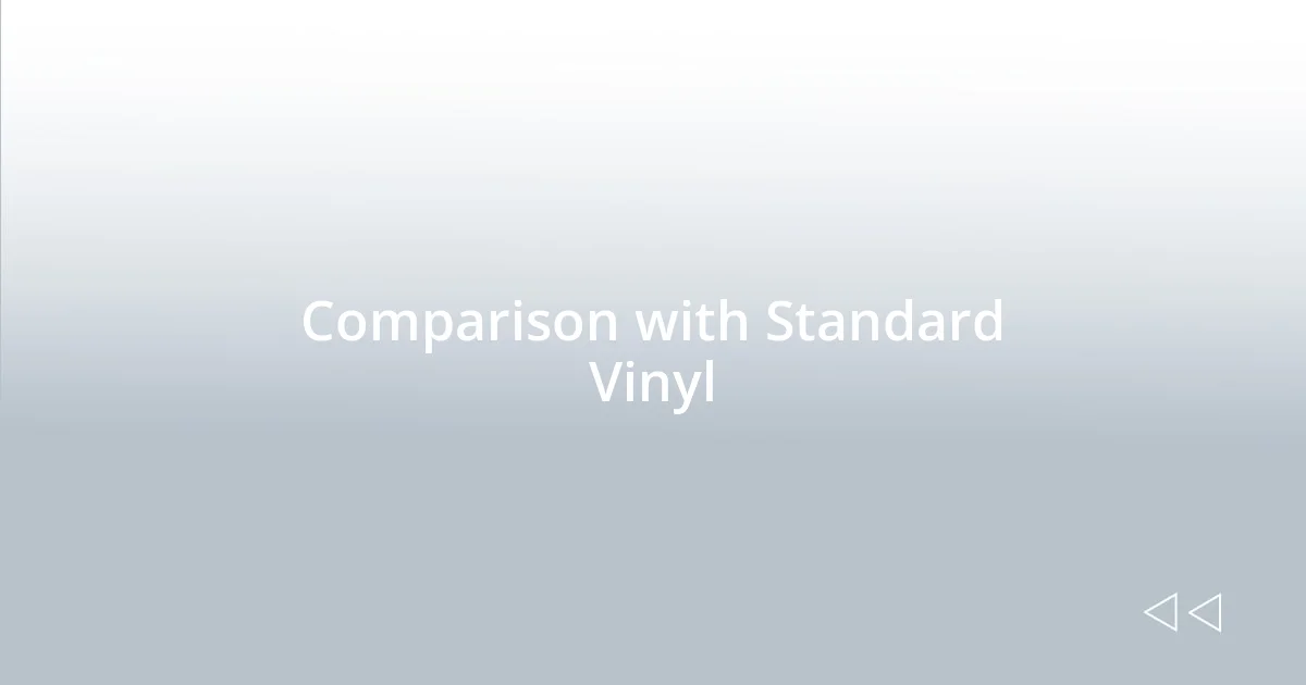 Comparison with Standard Vinyl
