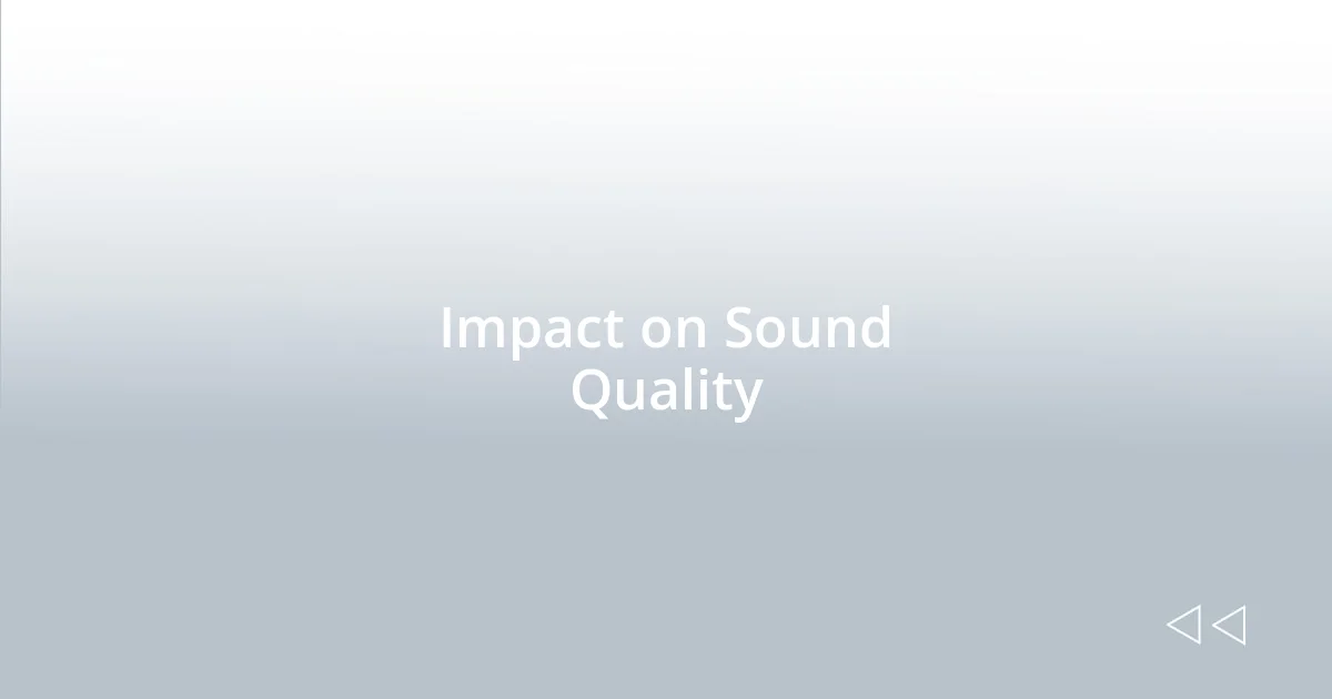 Impact on Sound Quality