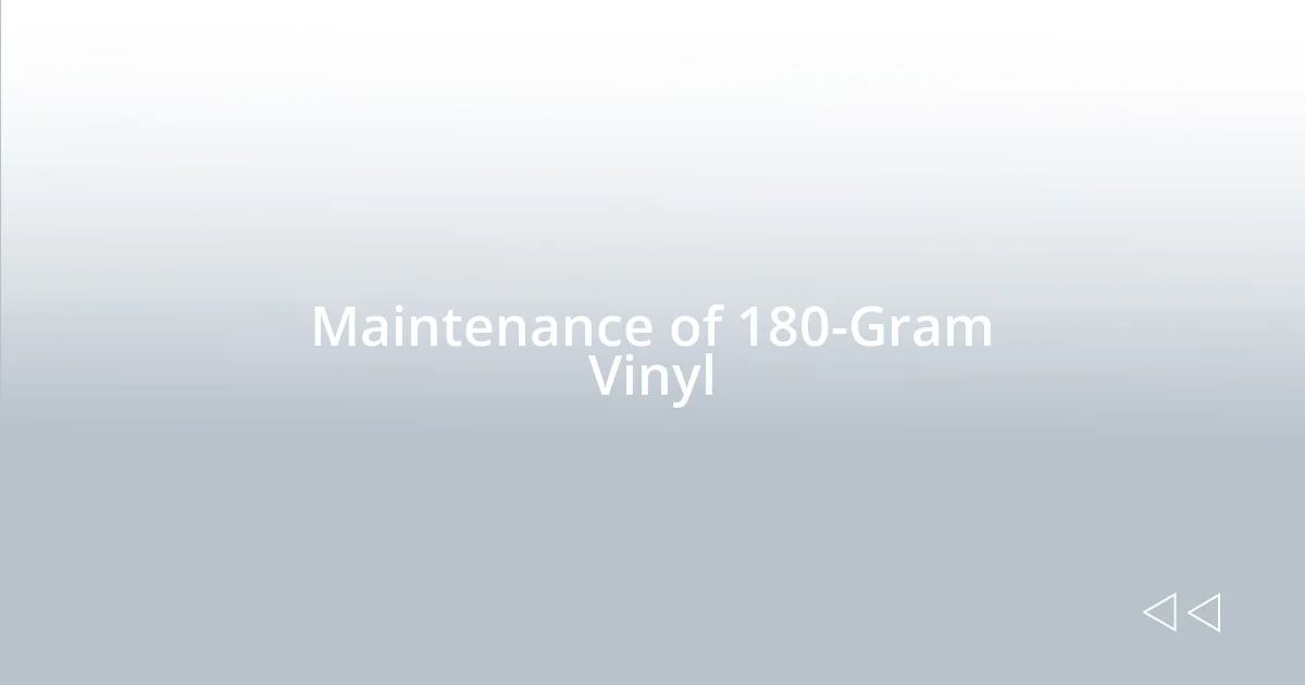 Maintenance of 180-Gram Vinyl