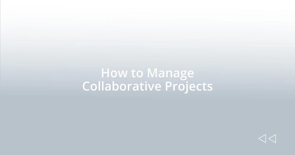 How to Manage Collaborative Projects