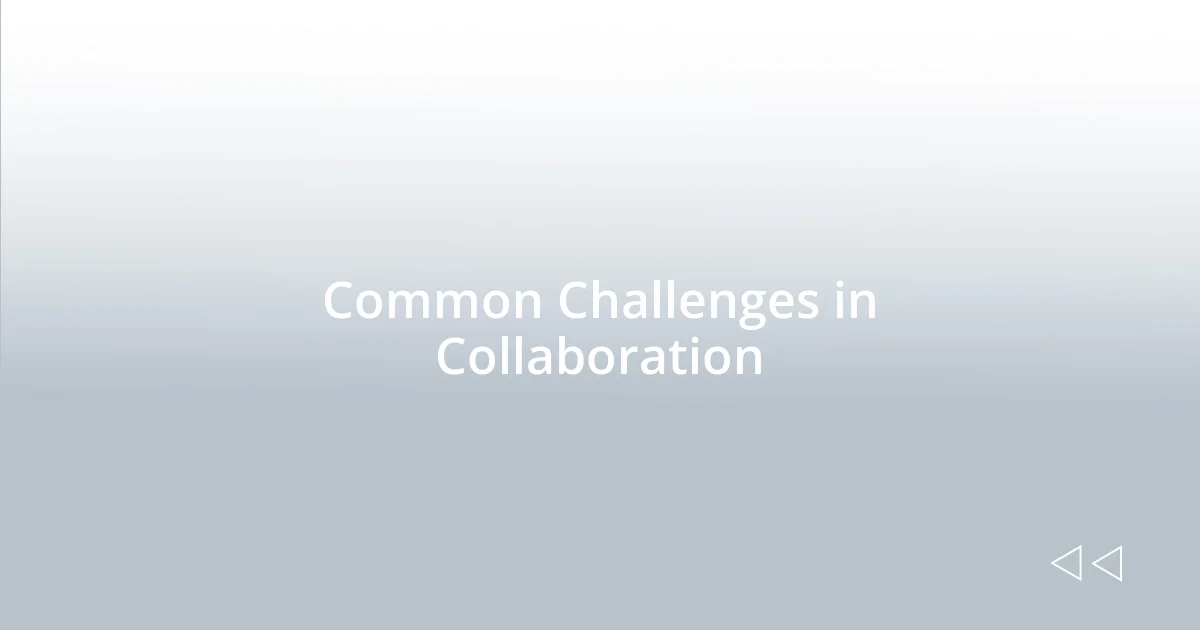 Common Challenges in Collaboration