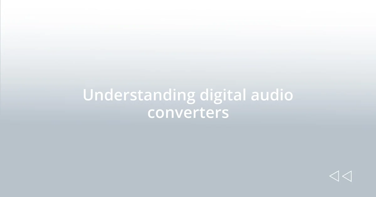 Understanding digital audio converters