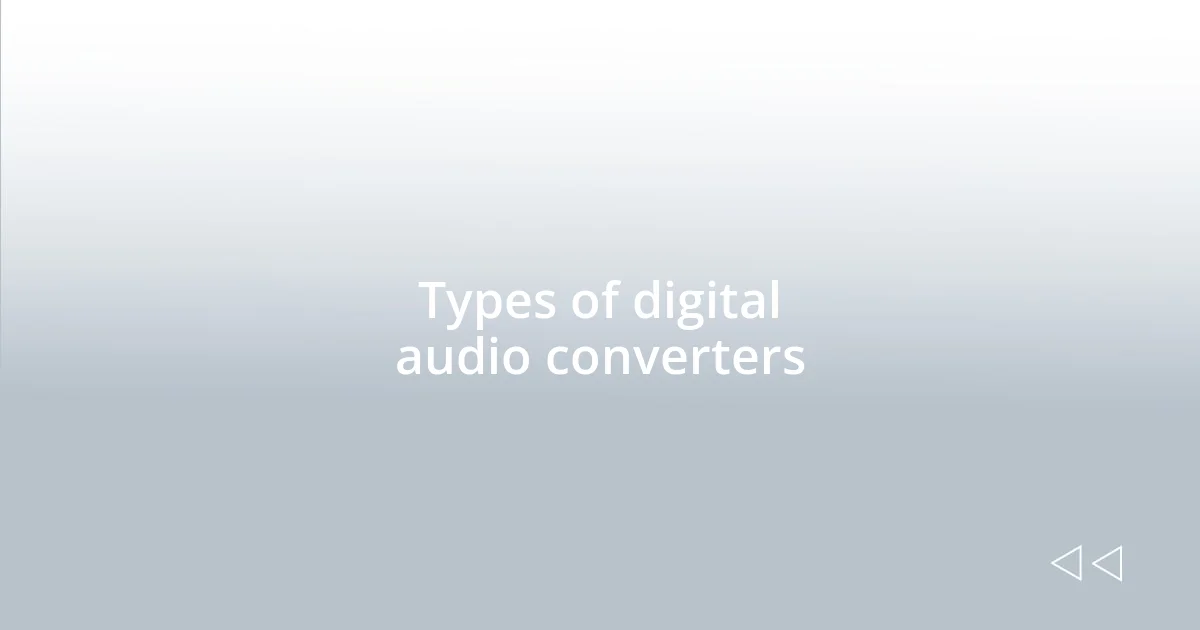 Types of digital audio converters