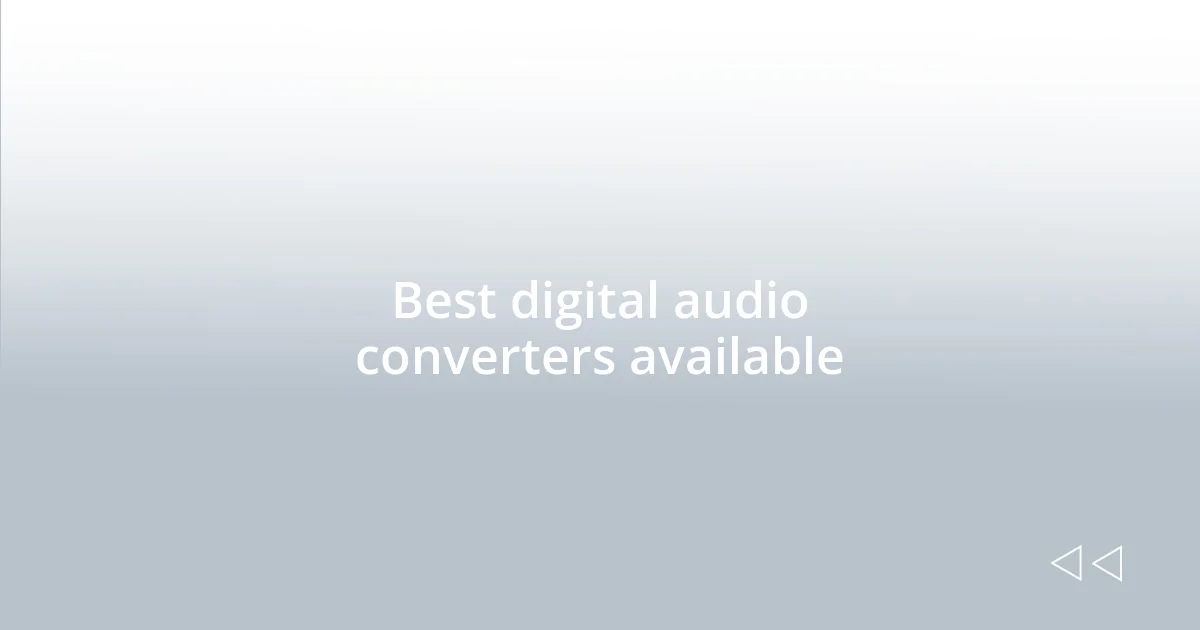 Best digital audio converters available