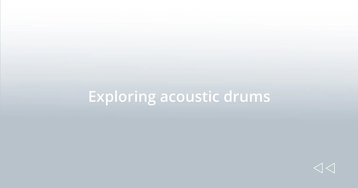 Exploring acoustic drums
