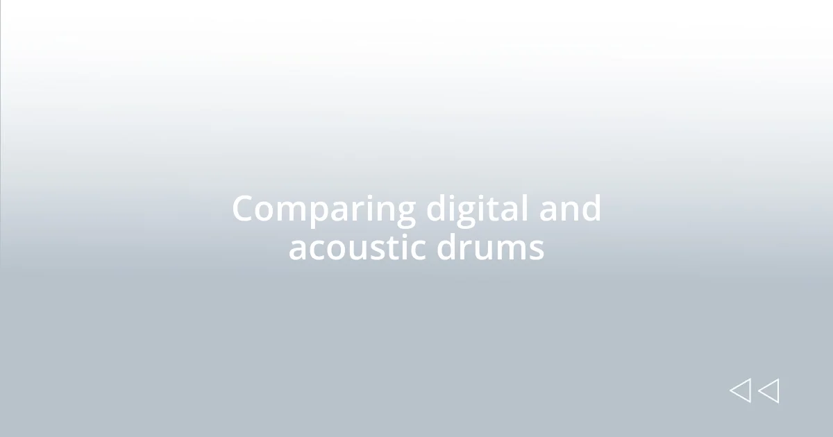 Comparing digital and acoustic drums