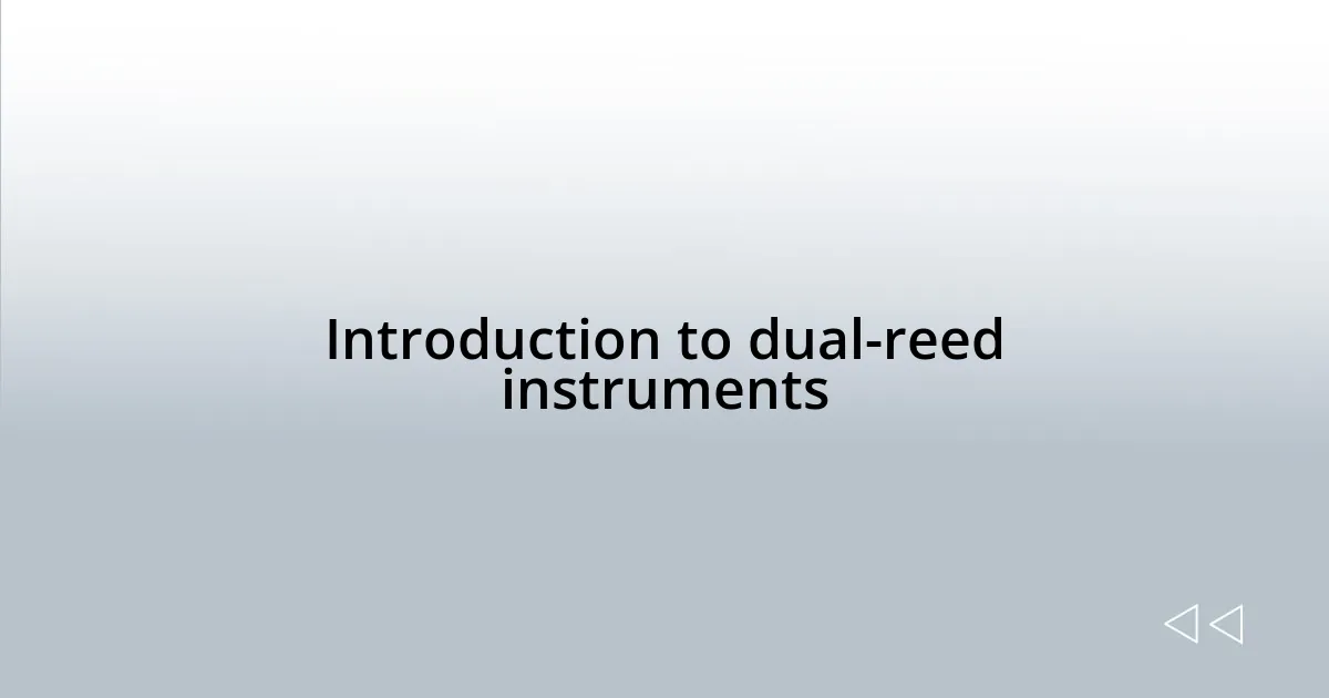 Introduction to dual-reed instruments