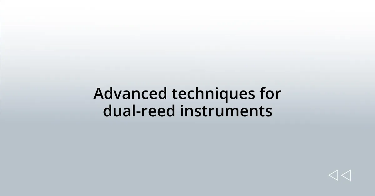 Advanced techniques for dual-reed instruments