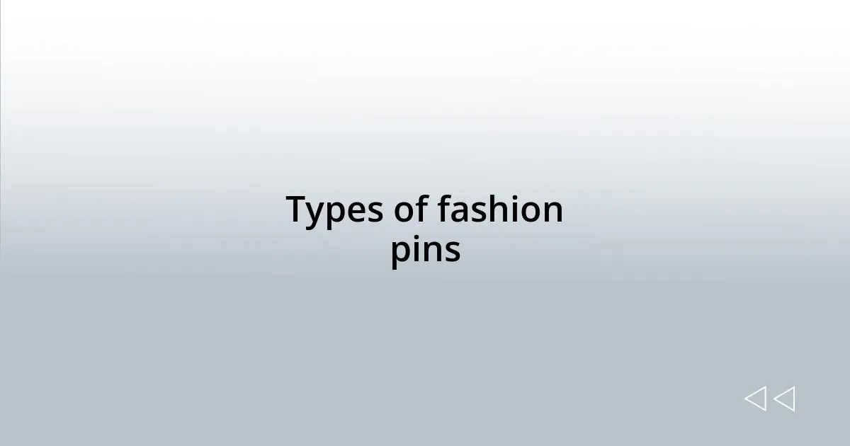 Types of fashion pins
