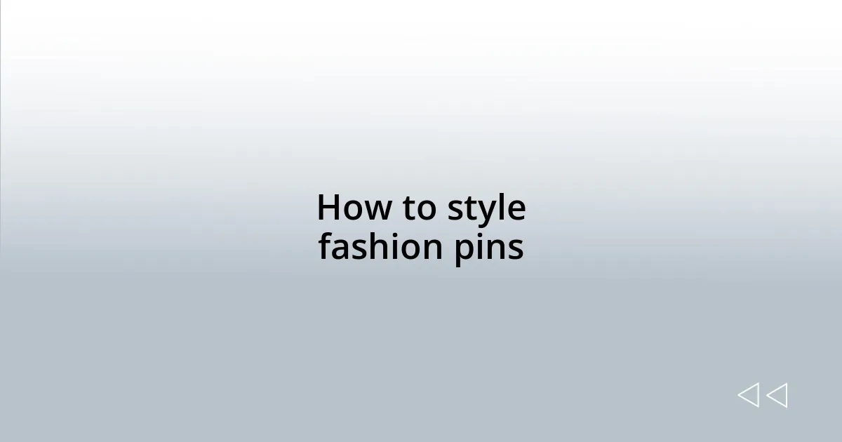 How to style fashion pins
