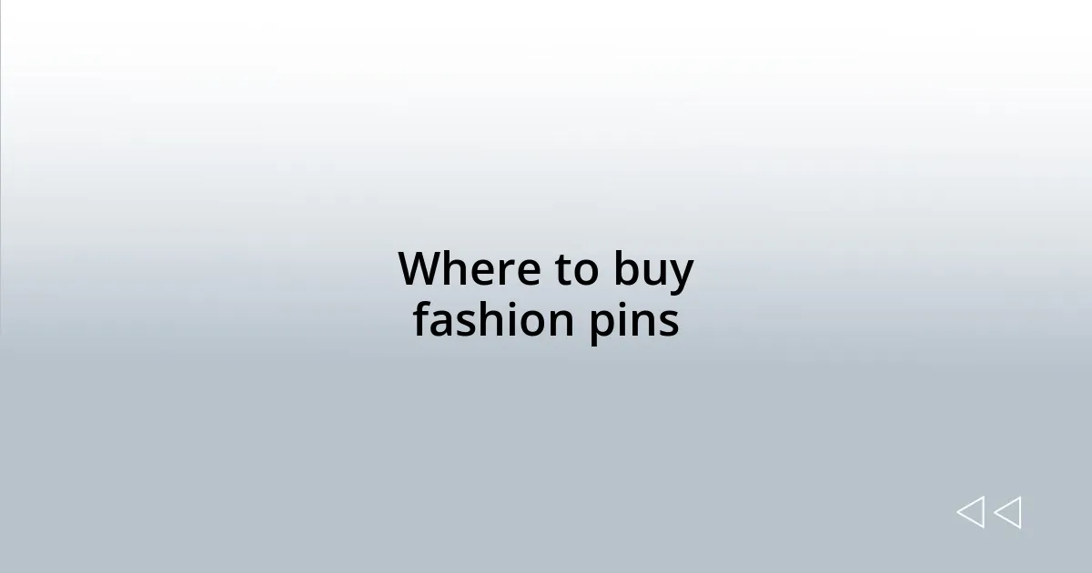 Where to buy fashion pins