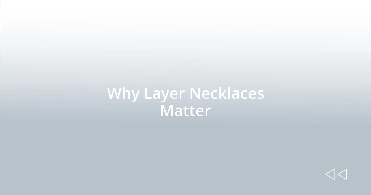 Why Layer Necklaces Matter