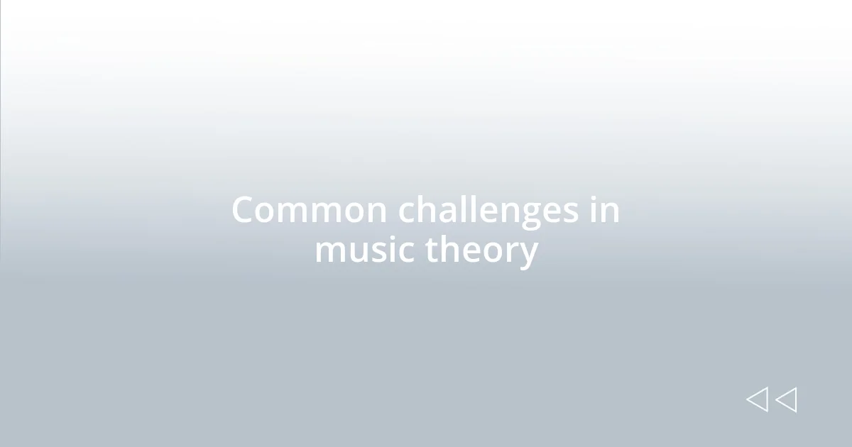 Common challenges in music theory