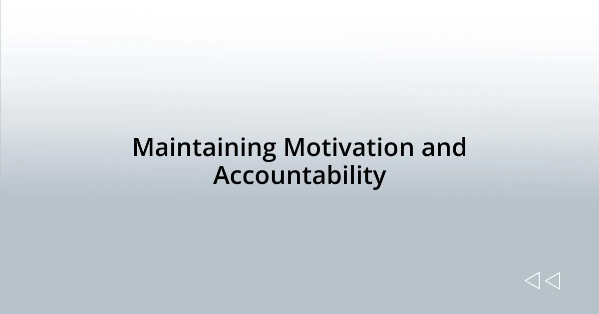 Maintaining Motivation and Accountability
