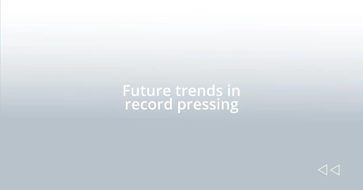 Future trends in record pressing
