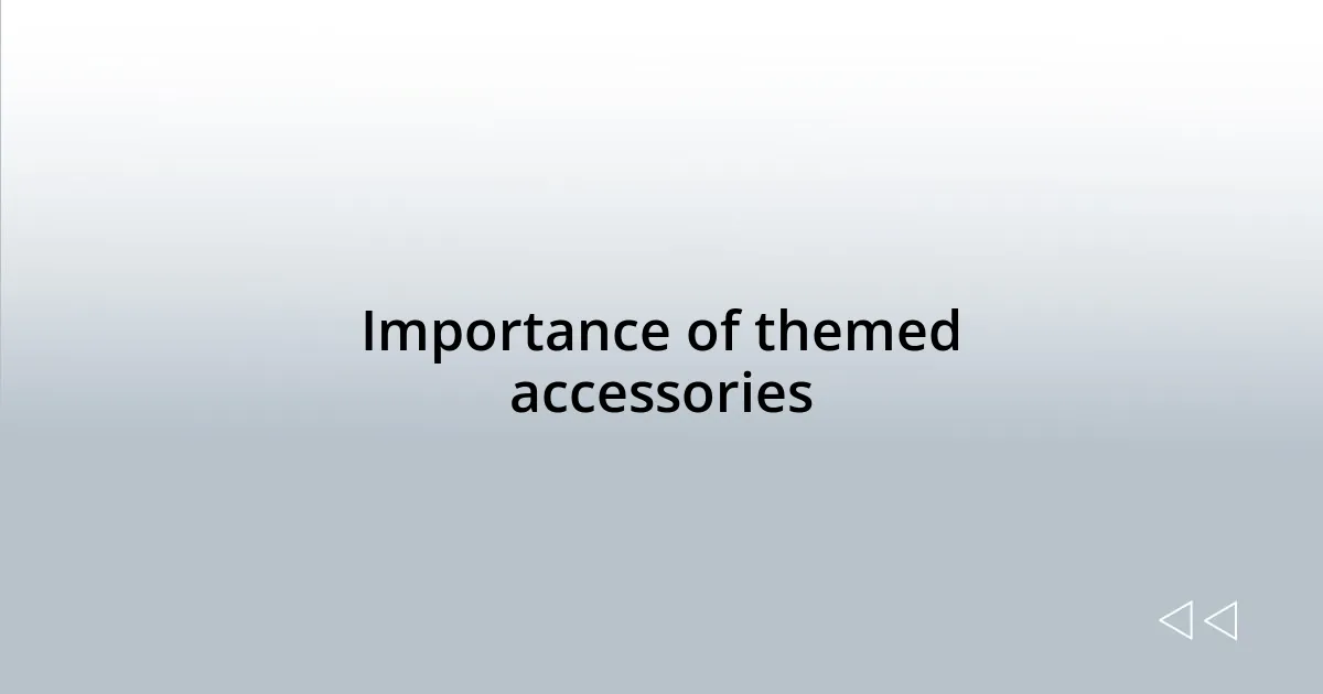Importance of themed accessories