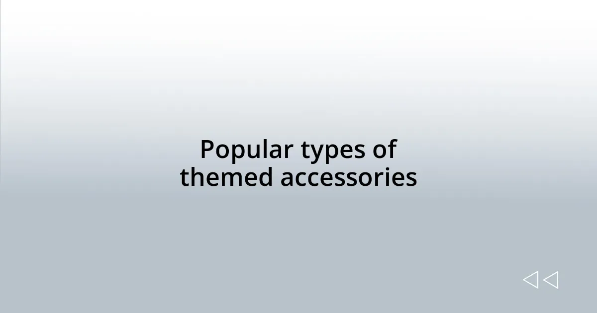 Popular types of themed accessories
