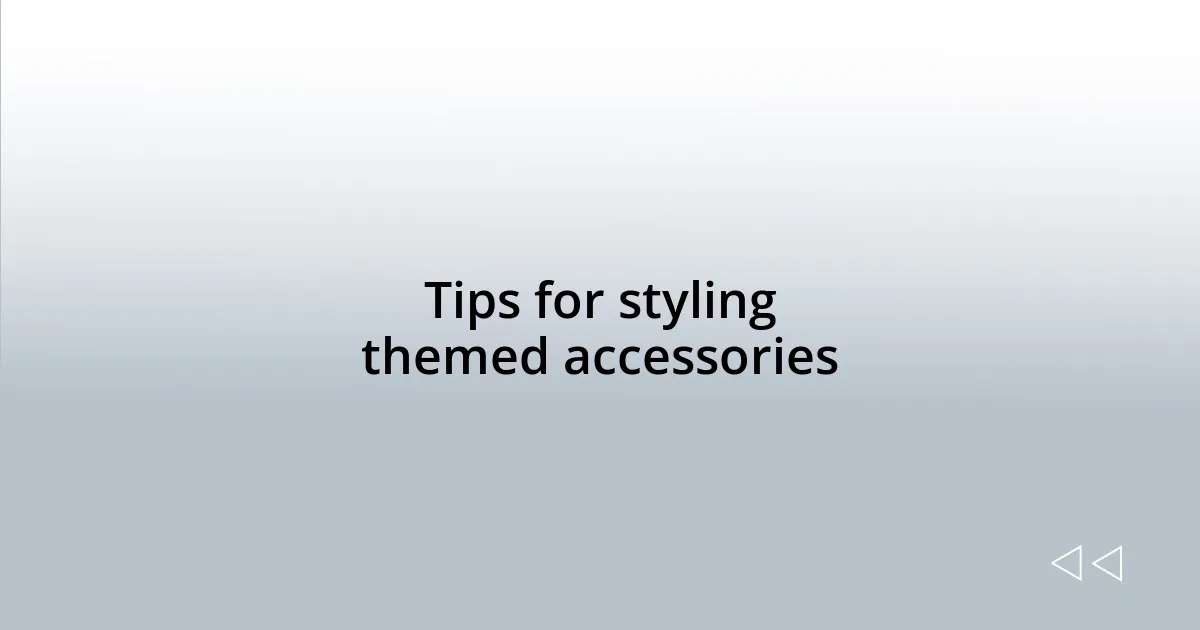 Tips for styling themed accessories