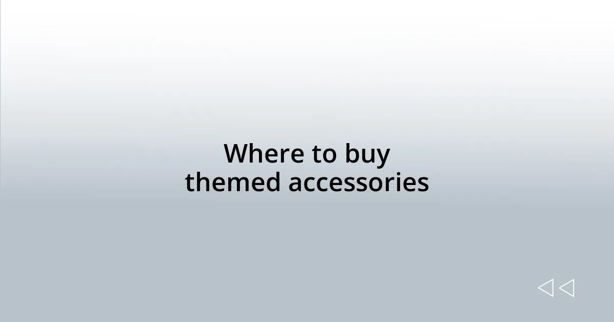 Where to buy themed accessories