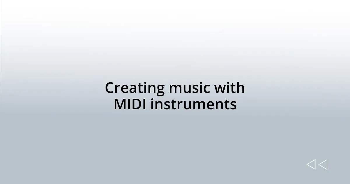 Creating music with MIDI instruments