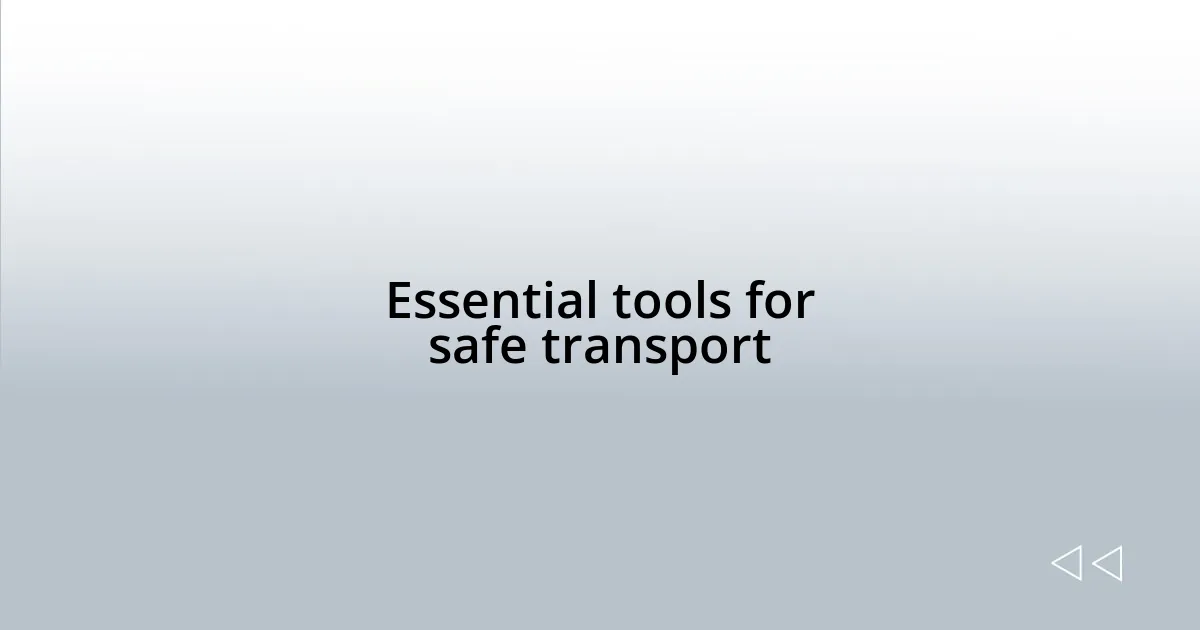 Essential tools for safe transport