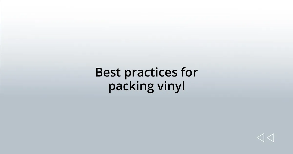 Best practices for packing vinyl