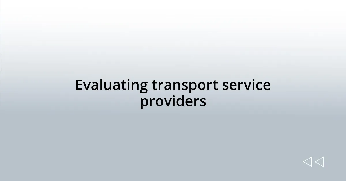 Evaluating transport service providers