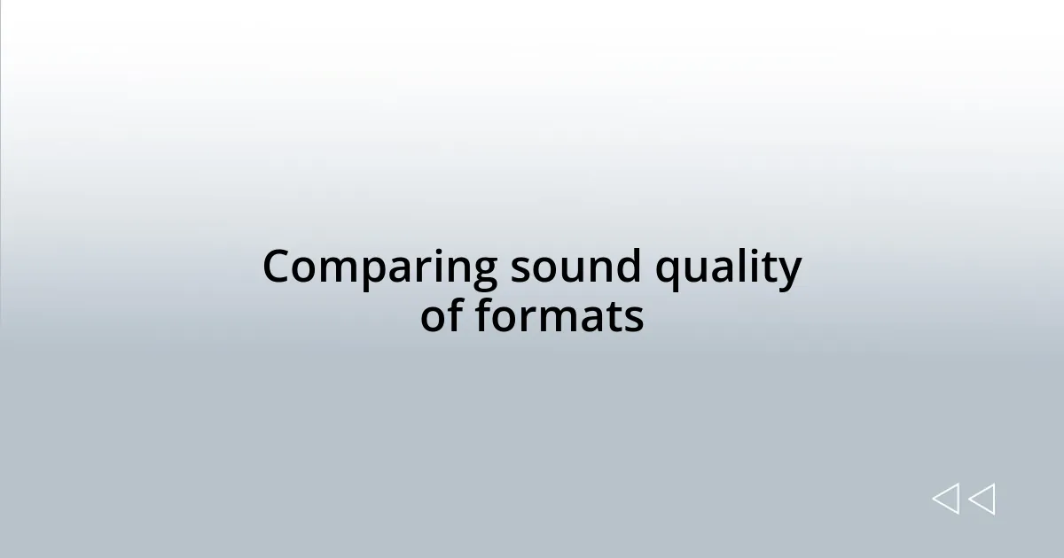Comparing sound quality of formats