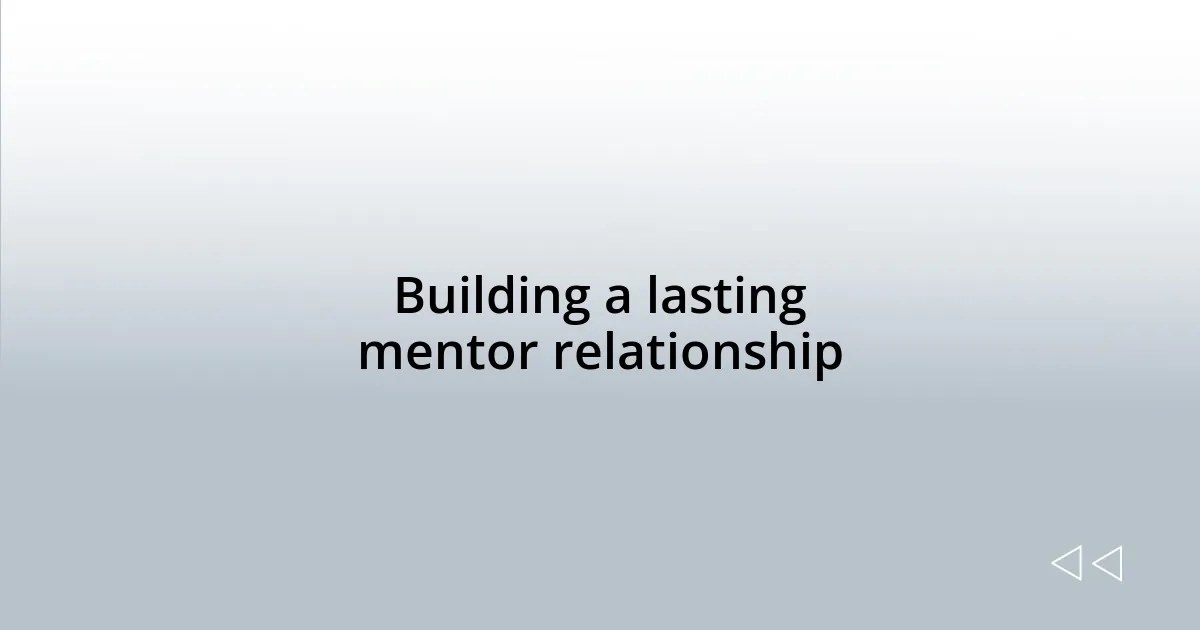 Building a lasting mentor relationship